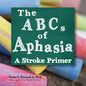 The ABCs of Aphasia: A Stroke Primer - Paperback