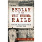 Bedlam on the West Virginia Rails: The Last Train Bandit Tells His True Tale - Hardcover