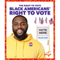 Black Americans' Right to Vote - Library Binding