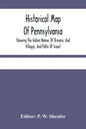 Historical Map Of Pennsylvania. Showing The Indian Names Of Streams, And Villages, And Paths Of Travel; The Sites Of Old Forts And Battle-Fields; The - Paperback