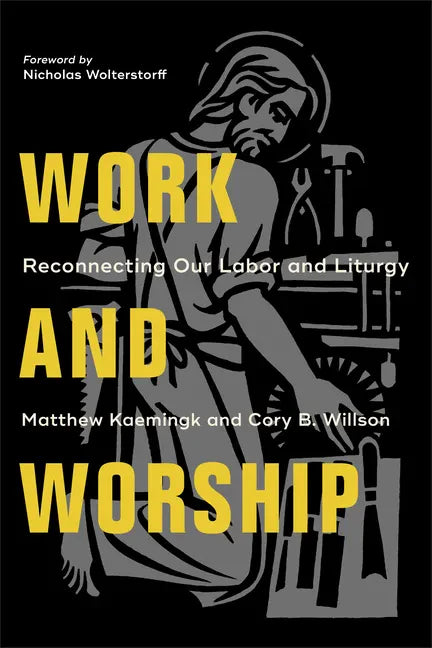 Work and Worship: Reconnecting Our Labor and Liturgy - Paperback