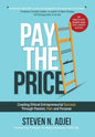 Pay The Price: Creating Ethical Entrepreneurial Success Through Passion, Pain and Purpose - Hardcover