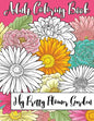 My Pretty Flower Garden: Adult Coloring Book - Paperback