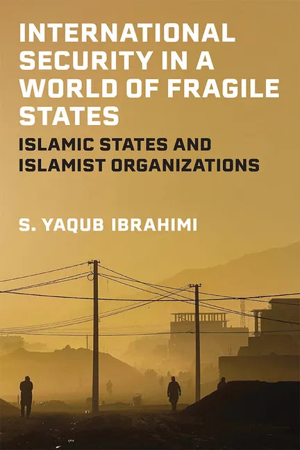 International Security in a World of Fragile States: Islamic States and Islamist Organizations - Paperback
