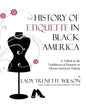 History of Etiquette in Black America: A Tribute to the Trailblazers of Etiquette in African American History - Paperback
