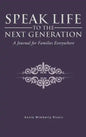 Speak Life to the Next Generation: A Journal for Families Everywhere - Hardcover