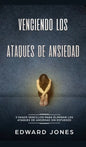 Venciendo los Ataques de Ansiedad: 5 pasos sencillos para eliminar los ataques de ansiedad sin esfuerzo - Hardcover