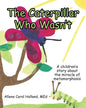 The Caterpillar Who Wasn't: A children's story about the miracle of metamorphosis - Paperback