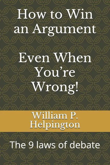 How to Win an Argument (Even When You're Wrong): The 9 Laws of Debate - Paperback