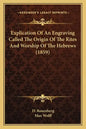 Explication Of An Engraving Called The Origin Of The Rites And Worship Of The Hebrews (1859) - Paperback