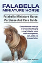 Falabella Miniature Horse. Falabella Miniature horse: purchase and care guide.: purchase and care guide. Comprehensive coverage of all aspects of buyi - Paperback