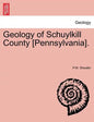 Geology of Schuylkill County [Pennsylvania]. - Paperback