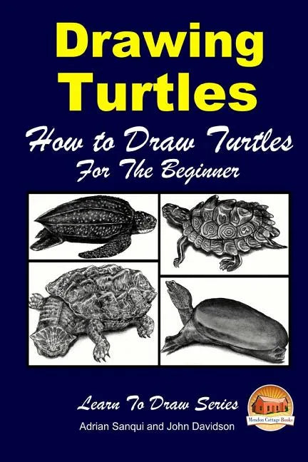 Drawing Turtles - How to Draw Turtles For the Beginner - Paperback
