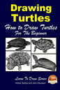 Drawing Turtles - How to Draw Turtles For the Beginner - Paperback