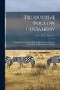 Productive Poultry Husbandry: A Complete Text Dealing With the Principles and Practices Involved in the Management of Poultry - Paperback