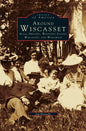 Around Wiscasset: Alna, Dresden, Westport Island, Wiscasset, and Woolwich - Hardcover
