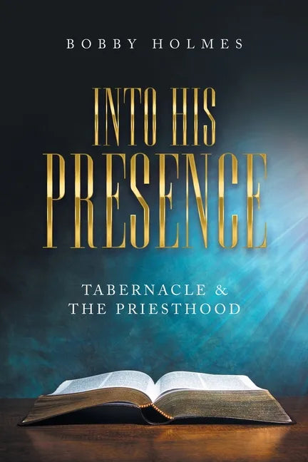 Into His Presence: Tabernacle & the Priesthood - Paperback