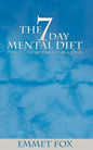 The Seven Day Mental Diet: How to Change Your Life in a Week - Paperback