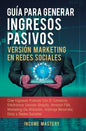 Guía Para Generar Ingresos Pasivos Versión Marketing en Redes Sociales: Cree Ingresos Pasivos Con El Comercio Electrónico Usando Shopify, Amazon FBA, - Hardcover