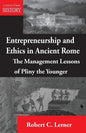 Entrepreneurship and Ethics in Ancient Rome: The Management Lessons of Pliny the Younger - Paperback