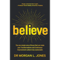 Believe: The one simple area of focus that can make your transformations and Continuous Improvement culture truly sustainable - Paperback