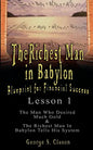 The Richest Man in Babylon: Blueprint for Financial Success - Lesson 1: The Man Who Desired Much Gold & the Richest Man in Babylon Tells His Syste - Paperback
