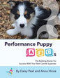 Performance Puppy ABCs: The Building Blocks For Success With Your Next Canine Superstar - Paperback