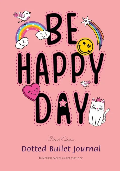 Dotted Bullet Journal: Medium A5 - 5.83X8.27 (Be Happy Day) - Paperback