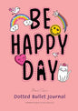 Dotted Bullet Journal: Medium A5 - 5.83X8.27 (Be Happy Day) - Paperback