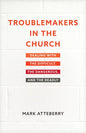 Troublemakers in the Church: Dealing with the Difficult, the Dangerous, and the Deadly - Paperback