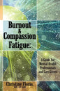 Burnout & Compassion Fatigue: A Guide For Mental Health Professionals and Care Givers - Paperback
