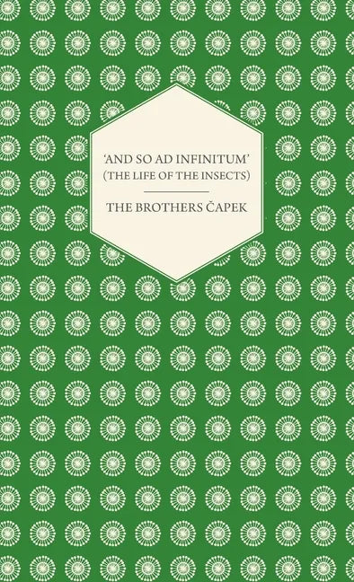 'And So ad Infinitum' (The Life of the Insects) - An Entomological Review, in Three Acts a Prologue and an Epilogue - Hardcover