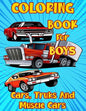 Coloring Book for Boys Cars, Trucks and Muscle Cars: Cool Vehicles, Supercars and more popular Cars for Kids ages 4-8, 8-12 - Paperback
