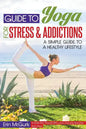 Guide to Yoga for Stress and Addictions: A Simple Guide to a Healthy Lifestyle - Paperback