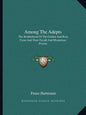 Among the Adepts: The Brotherhood of the Golden and Rosy Cross and Their Occult and Mysterious Powers - Paperback