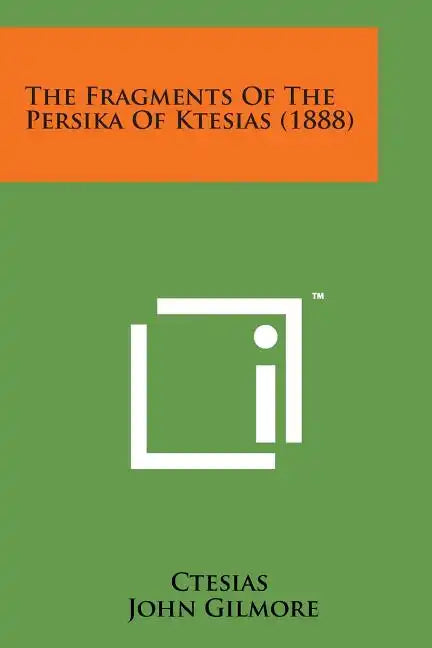 The Fragments of the Persika of Ktesias (1888) - Paperback