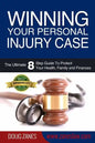Winning Your Personal Injury Case: The Ultimate 8 Step Guide To Protect Your Health, Family and Finances - Paperback