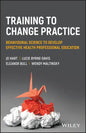 Training to Change Practice: Behavioural Science to Develop Effective Health Professional Education - Paperback