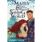 Mates and Other Obstacles to Accidentally Saving the World - Paperback