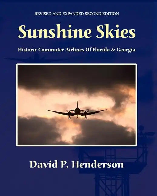 Sunshine Skies: Historic Commuter Airlines Of Florida And Georgia - Paperback