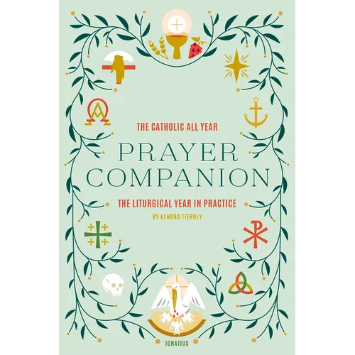 The Catholic All Year Prayer Companion: The Liturgical Year in Practice - Paperback