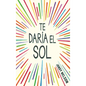 Te Daría El Sol / I'll Give You the Sun - Paperback