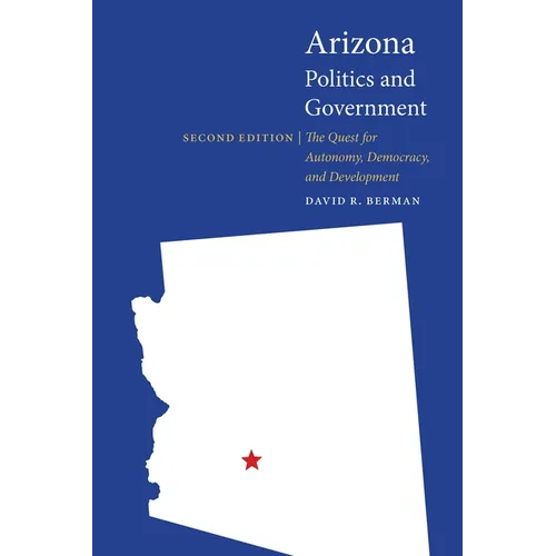 Arizona Politics and Government: The Quest for Autonomy, Democracy, and Development - Paperback