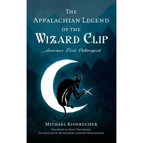 Appalachian Legend of the Wizard Clip: America's First Poltergeist - Hardcover