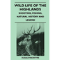 Wild Life Of The Highlands - Shooting, Fishing, Natural History And Legend - Paperback
