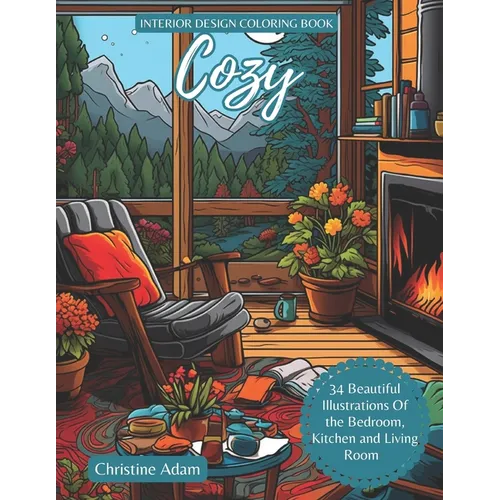 Cozy Interior Design Coloring Book: 34 Beautiful Illustration Of Bedroom, Kitchen And Living Room For Adult - Paperback