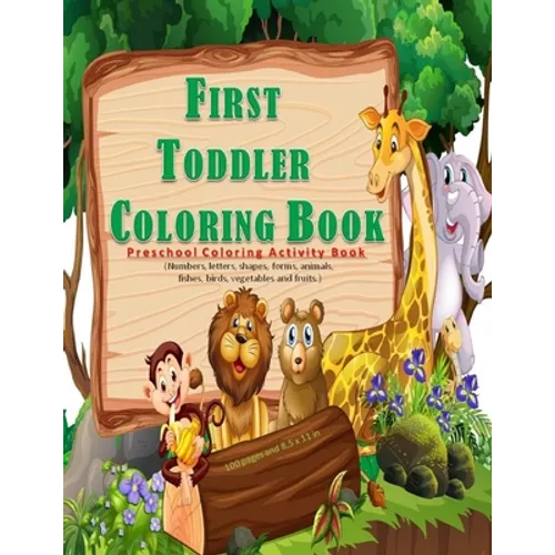 First Toddler Coloring Book: Preschool coloring activities book for kids ages 2 -5, with 100 pages and 8,5 x 11 in. Best birthday gift to your todd - Paperback
