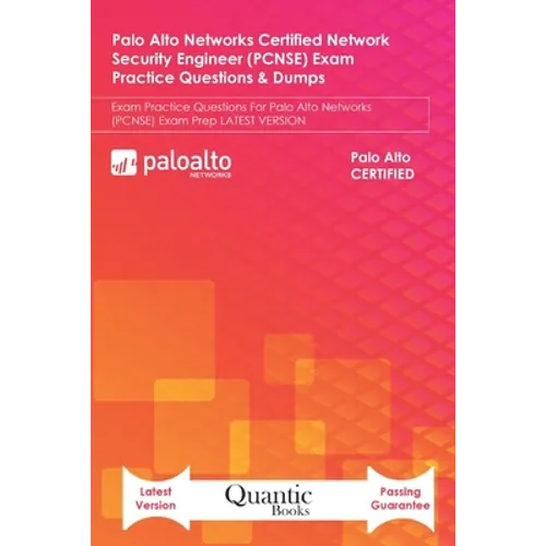 Palo Alto Networks Certified Network Security Engineer (PCNSE) Exam Practice Questions & Dumps: Exam Practice Questions For Palo Alto Networks (PCNSE) - Paperback