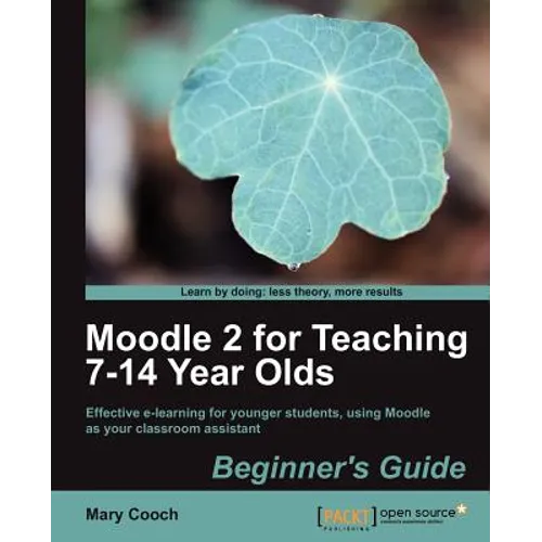 Moodle 2 for Teaching 7-14 Year Olds Beginner's Guide - Paperback