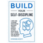 Build Your Self-Discipline: A Simple Guide to Overcome Procrastination, Build Mental Toughness, Relentless Willpower, Develop Healthy Habits, Over - Paperback